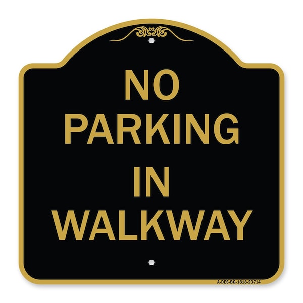 Signmission Designer Series Sign-No Parking in Walkway, Black & Gold Aluminum Sign, 18" x 18", BG-1818-23714 A-DES-BG-1818-23714 - main